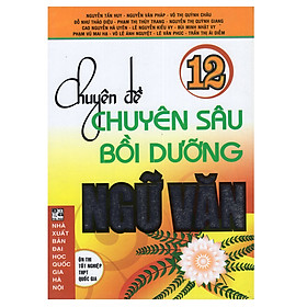 Sách Chuyên Đề Chuyên Sâu Bồi Dưỡng Ngữ Văn 12