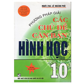 Download sách Phương Pháp Giải Các Chủ Đề Căn Bản Hình Học 10