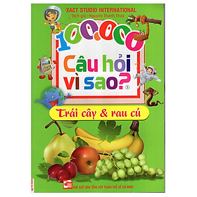 100.000 Câu Hỏi Vì Sao? - Trái Cây Và Rau Củ