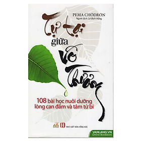 Download sách Tự Tại Giữa Vô Thường - 108 Bài Học Nuôi Dưỡng Lòng Can Đảm Và Tâm Từ Bi