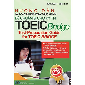 Hướng Dẫn Làm Các Bài Kiểm Tra Thực Hành Để Chuẩn Bị Cho Kì Thi TOEIC Bridge (Kèm CD)