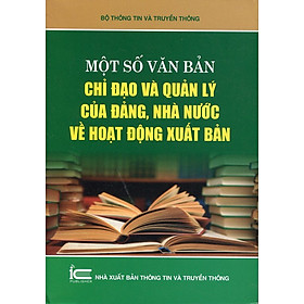 Download sách Một Số Văn Bản Chỉ Đạo Và Quản Lý Của Đảng, Nhà Nước Về Hoạt Động Xuất Bản (Tái Bản 2014)