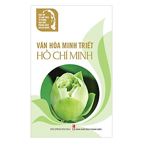 Download sách Học Tập Và Làm Theo Tư Tưởng, Đạo Đức, Phong Cách Hồ Chí Minh – Văn Hóa Minh Triết Hồ Chí Minh