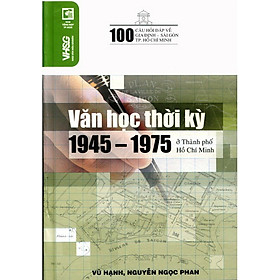 Sách 100 Câu Hỏi Về Gia Định Sài Gòn - Văn Học Thời Kỳ 1945 - 1975 Ở Thành Phố Hồ Chí Minh