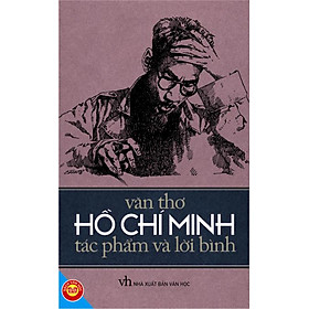 Văn Thơ Hồ Chí Minh - Tác Phẩm Và Lời Bình (Tái Bản)