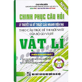 Chinh Phục Câu Hỏi Lý Thuyết Và Kỹ Thuật Giải Nhanh Hiện Đại Vật Lý 