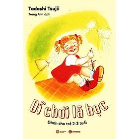 Nơi bán Vì Chơi Là Học: Dành Cho Trẻ 2 - 3 Tuổi - Giá Từ -1đ