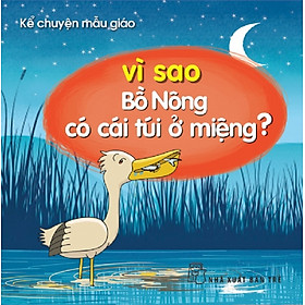 Download sách Kể Chuyện Mẫu Giáo - Vì Sao Bồ Nông Có Cái Túi Ở Miệng?