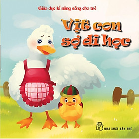 Download sách Giáo Dục Kỹ Năng Sống Cho Trẻ - Vịt Con Sợ Đi Học