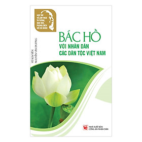 Download sách Học Tập Và Làm Theo Tư Tưởng, Đạo Đức, Phong Cách Hồ Chí Minh – Bác Hồ Với Nhân Dân Các Dân Tộc Việt Nam