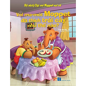 Bộ Sách Chú Voi Moppet Vui Vẻ - Voi Ma-mut Moppet Đã Thích Trái Cây Như Thế Nào?