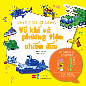 Khéo Tay Hay Làm -  Vũ Khí Và Phương Tiện Chiến Đấu
