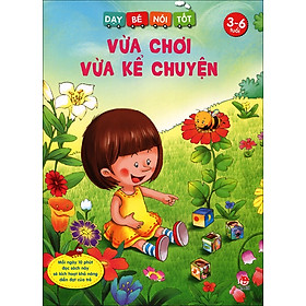 Dạy Bé Nói Tốt - Vừa Chơi Vừa Kể Chuyện