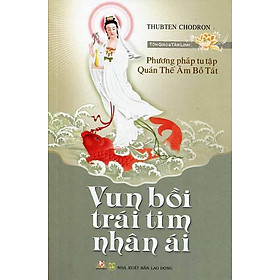 Phương Pháp Tu Tập Quán Thế Âm Bồ Tát - Vun Bồi Trái Tim Nhân Ái