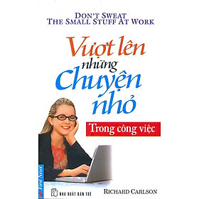 Nơi bán Vượt Lên Những Chuyện Nhỏ Trong Công Việc - Giá Từ -1đ