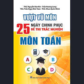 Download sách Vượt Vũ Môn 25 Ngày Chinh Phục Đề Thi Trắc Nghiệm Môn Toán