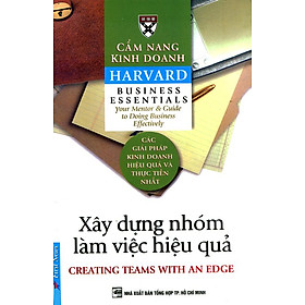 Cẩm Nang Kinh Doanh - Xây Dựng Nhóm Làm Việc Hiệu Quả (Tái Bản 2014)