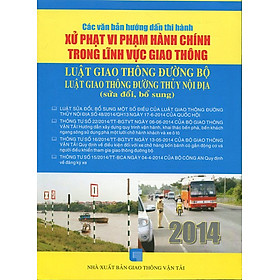 Các Văn Bản Hướng Dẫn Thi Hành Xử Phạt Vi Phạm Hành Chính Trong Lĩnh Vực Giao Thông - Luật Giao Thông Đường Bộ - Luật Giao Thông Đường Thủy Nội Địa (Sửa Đổi, Bổ Sung)
