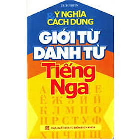 Ý Nghĩa Và Cách Dùng Giới Từ, Danh Từ Tiếng Nga 