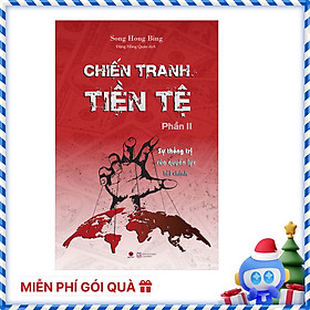 Chiến Tranh Tiền Tệ - Phần 2 - Sự Thống Trị Của Quyền Lực Tài Chính ( Tái Bản 2022)