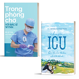 Mua Trọn bộ 2 cuốn sách của BS Wynn Huỳnh Trần: Trong phòng chờ với Bác sĩ Wynn + Chuyện ICU: Khi thiên thần nhiễm bệnh