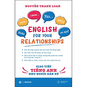 Sách English For Your Relationships - Giao Tiếp Tiếng Anh Như Người Bản Xứ