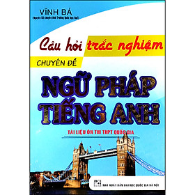 Câu Hỏi Trắc Nghiệm Chuyên Đề Ngữ Pháp Tiếng Anh