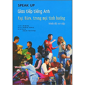 Hình ảnh Speak Up - Giao Tiếp Tiếng Anh Tự Tin Trong Mọi Tình Huống Trình Độ Sơ Cấp (Kèm CD) - Tái Bản