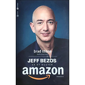 Jeff Bezos Và Kỷ Nguyên Amazon (Tái Bản)