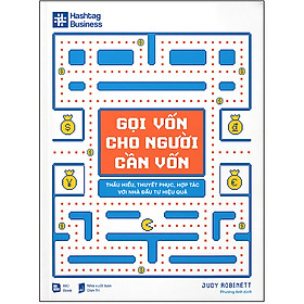 Sách GỌI VỐN CHO NGƯỜI CẦN VỐN VỐN - Thấu hiểu, thuyết phục, hợp tác với nhà đầu tư hiệu quả