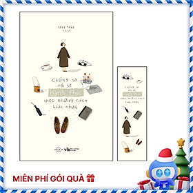 Chúng Ta Rồi Sẽ Hạnh Phúc, Theo Những Cách Khác Nhau [Tặng Kèm: 01 Bookmark]