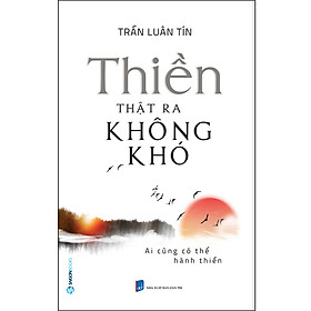Thiền Thật Ra Không Khó (Ai Cũng Có Thể Hành Thiền)