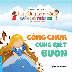 Hình ảnh sách Truyện Thiếu Nhi Hạt Giống Tâm Hồn - Công Chúa Cũng Biết Buồn