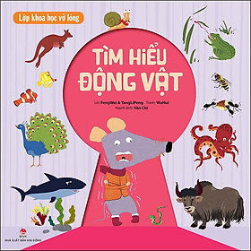 Sách Lớp Khoa Học Vỡ Lòng - Tìm Hiểu Động Vật