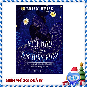 Kiếp Nào Ta Cũng Tìm Thấy Nhau: Câu Chuyện Về Những Linh Hồn Tri Kỷ Vĩnh Viễn Không Chia Lìa (Tái Bản)