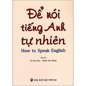 Để Nói Tiếng Anh Tự Nhiên How To Speak English