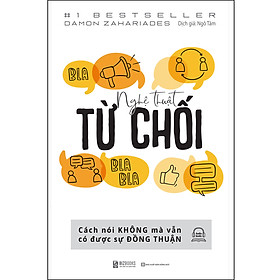 Ảnh bìa Nghệ Thuật Từ Chối – Cách Nói Không Mà Vẫn Có Được Đồng Thuận