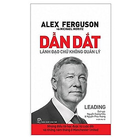 Sách Dẫn Dắt - Lãnh Đạo Chứ Không Quản Lý (Tái Bản)