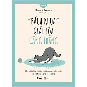 Sách Bách Khoa” Giải Tỏa Căng Thẳng - 50+ Giải Pháp Gạt Bỏ Mọi Lo Lắng, Muộn Phiền Và Mệt Mỏi Trong Cuộc Sống