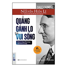 Quẳng Gánh Lo Đi Và Vui Sống (Nguyễn Hiến Lê - Bộ Sách Sống Sao Cho Đúng)