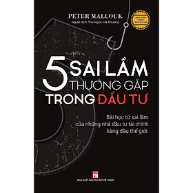 Nơi bán 5 Sai Lầm Thường Gặp Trong Đầu Tư (Bài Học Từ Sai Lầm Của Những Nhà Đầu Tư Tài Chính Hàng Đầu Thế Giới) - Giá Từ -1đ