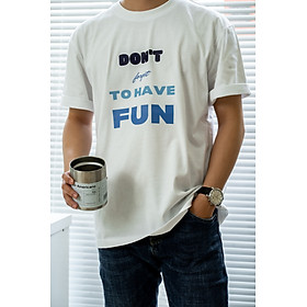 Áo thun Soul in chữ don't forget to have fun, Áo phông phong cách typography unisex nam nữ oversized tay ngắn form rộng