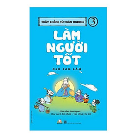 Thầy khổng tử thân thương - tập 3: làm người tốt