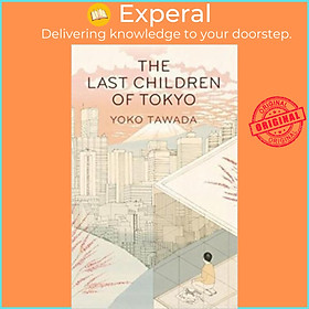 Sách - The Last Children of Tokyo by Yoko Tawada (UK edition, paperback)