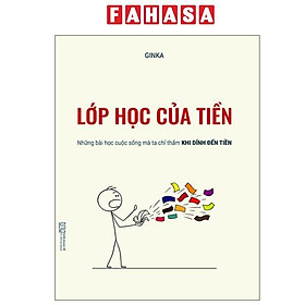 Lớp Học Của Tiền - Những Bài Học Cuộc Sống Mà Ta Chỉ Thấm Khi Dính Đến Tiền - Mã Tiễn Phi
