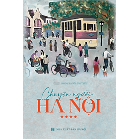 Sách - Chuyện người Hà Nội Tập 4 - Tác giả Nhóm Hà Nội Tri thức - Tritthuctrebooks - Khổ sách 16*24cm