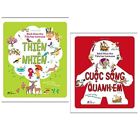 Combo 2 cuốn Bách Khoa Thư Tiểu Học Larousse: Thiên Nhiên + Cuộc Sống Quanh Em / Bộ sách kiến thức bách khoa cho trẻ