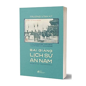 BÀI GIẢNG LỊCH SỬ AN NAM - TRƯƠNG VĨNH KÝ