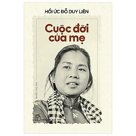 Hồi ức đỗ duy liên - cuộc đời của mẹ