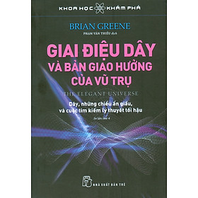 Hình ảnh KHOA HỌC KHÁM PHÁ - GIAI ĐIỆU DÂY VÀ BẢN GIAO HƯỞNG VŨ TRỤ - Brian Greene - Phạm Văn Thiều dịch - (bìa mềm)